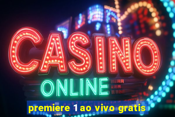 premiere 1 ao vivo gratis